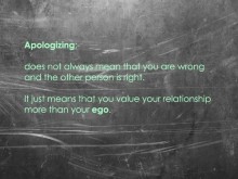 Apologizing, does not always mean that you are wrong and the other person is right.jpg